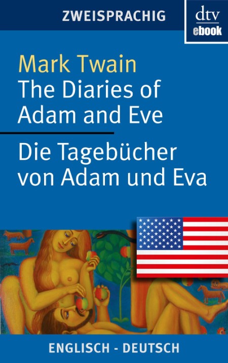 The Diaries of Adam and Eve - Die Tagebücher von Adam und Eva - Twain, Mark The Diaries of Adam and Eve - Die Tagebücher von Adam und Eva - Twain, Mark