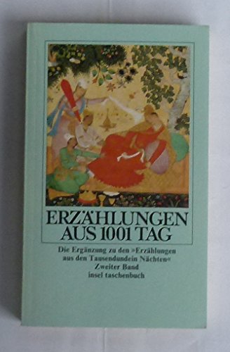 Erzählungen aus Tausendundein Tag.: 2 Bände. Die Ergänzung zu den 'Erzählungen aus den Tausendundein Nächten' - Anonymer Verfasser Erzählungen aus Tausendundein Tag.: 2 Bände. Die Ergänzung zu den 'Erzählungen aus den Tausendundein Nächten' - Anonymer Verfasser