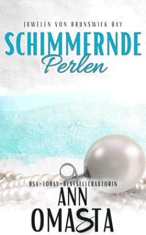 Cover: Ann Omasta - Schimmernde Perlen: Second-Chance-Romanze mit Kleinstadt-Flair, Freunde-zu-Liebenden und Baby-&Uuml;berraschung