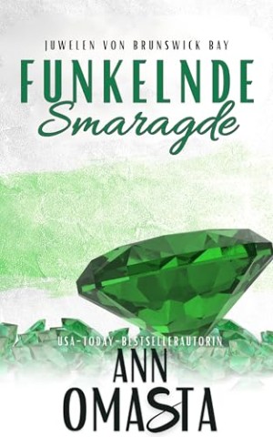 Cover: Ann Omasta - Funkelnde Smaragde: Gegens&auml;tze ziehen sich an &ndash; mit geheimer Vaterschaft, Kleinstadtflair und zweiter Chance auf die gro&szlig;e Liebe