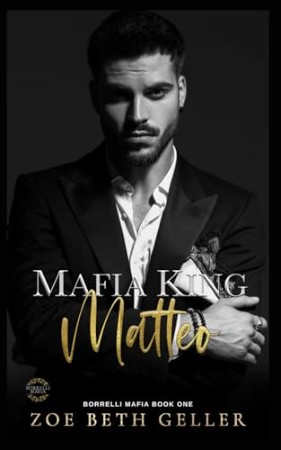 Cover: Mafia King Matteo: A Dark Mafia Romance - Geller, Zoe Beth