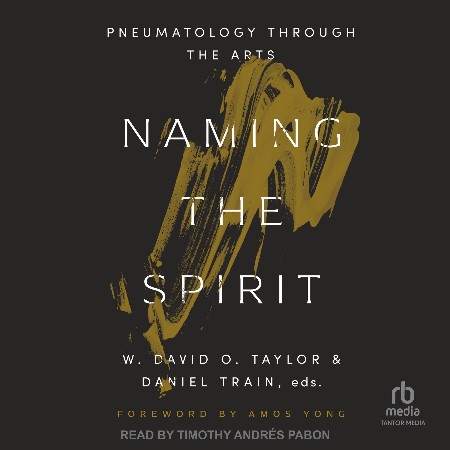 Cover: Naming the Spirit: Pneumatology Through the Arts - Taylor, W. David O.