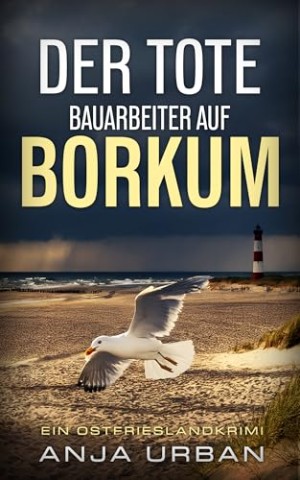 Cover: Anja Urban - Der tote Bauarbeiter auf Borkum: Ein Ostfrieslandkrimi (Stein und Martens ermitteln in Ostfriesland 9)