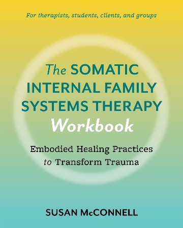 The Somatic Internal Family Systems Therapy Workbook - Susan McConnell