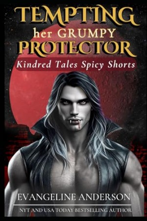 Cover: Tempting Her Grumpy Protector: Kindred Tales Spicy Shorts - Anderson, Evangeline
