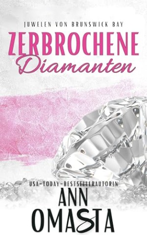 Cover: Ann Omasta - Zerbrochene Diamanten: Kleinstadt-Romanze mit alleinerziehendem Vater, Nanny, Geheimnissen und Herzklopfen