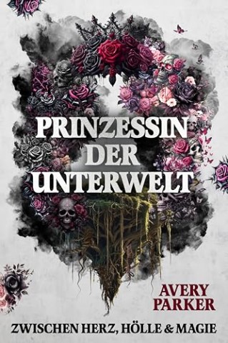 Avery Parker - Prinzessin der Unterwelt: Zwischen Herz, H&ouml;lle & Magie