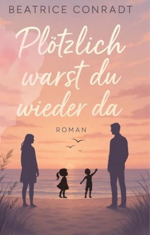 Cover: Beatrice Conradt - Pl&ouml;tzlich warst du wieder da