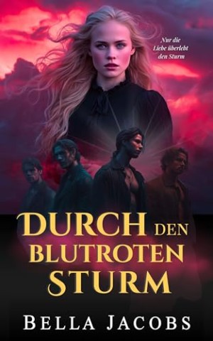 Bella Jacobs - Durch den blutroten Sturm: Reverse-Harem-Romantasy mit Gestaltwandlern