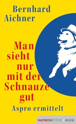 Cover: Bernhard Aichner - Man sieht nur mit der Schnauze gut - Aspro ermittelt