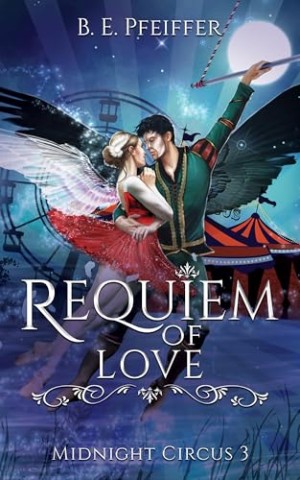 B.E. Pfeiffer - Midnight Cirucs - Requiem of Love: Packendes Finale der Romantasy Trilogie im Reich der Tr&auml;ume (Midnight Circus 3)