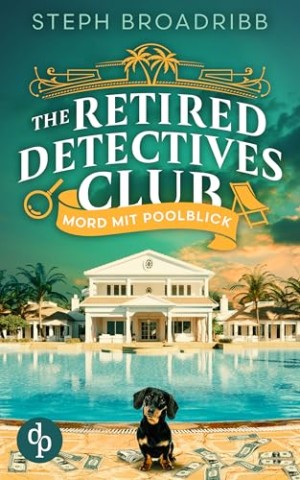 Cover: Steph Broadribb - Mord mit Poolblick _ Ein spannender Cosy Crime &uuml;ber Ermittler in Rente (The Retired Detectives Club 1)