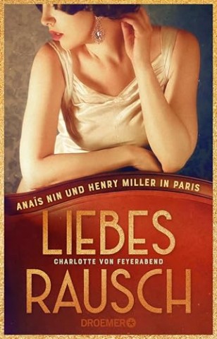 Cover: Charlotte von Feyerabend - Liebesrausch - Ana&iuml;s Nin und Henry Miller in Paris