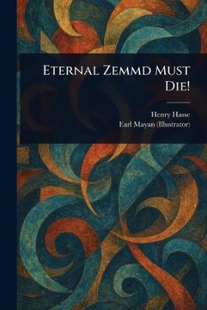 Cover: Eternal Zemmd Must Die! - Hasse, Henry; Mayan, Earl