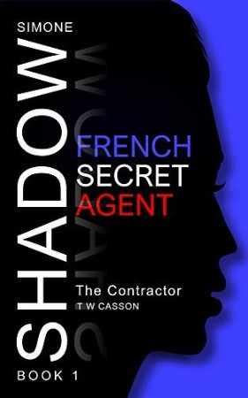 Cover: Simone Shadow, French Secret Agent 01 The Contractor - T W Casson