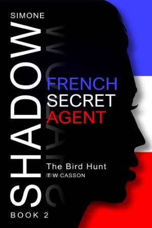 Cover: Simone Shadow, French Secret Agent 02 The Bird Hunt - T W Casson