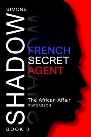 Cover: Simone Shadow, French Secret Agent 03 The African Affair - T W Casson