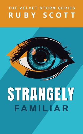 Cover: Strangely Familiar: A Lesbian Thriller with a Core of Hot Romance. - Ruby Scott