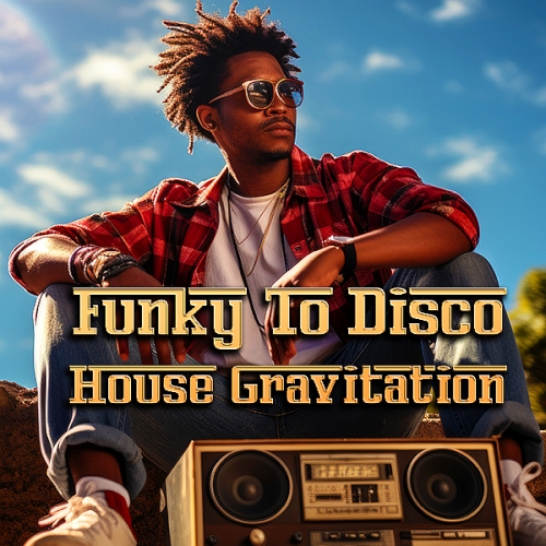 Funky To Disco House Gravitation (2025)