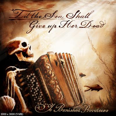 Ye Banished Privateers – ‘Til The Sea Shall Give Up Her Dead (2025)
