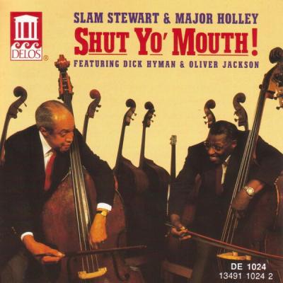Slam Stewart – Stewart, Slam  Major Holley Shut Yo’ Mouth! Featuring Dick Hyman and Oliver Jackso…
