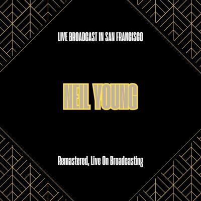 Neil Young - Live Broadcast in San Francisco (Remastered, Live On Broadcasting) (2025) [FLAC 16B-...