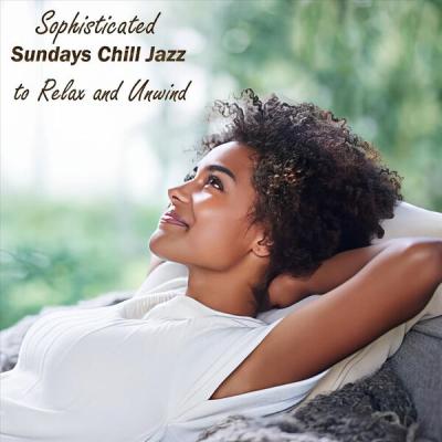 Various Artists - Sophisticated Sundays Chill Jazz to Relax and Unwind (2025) [FLAC 16B-44.1kHz]