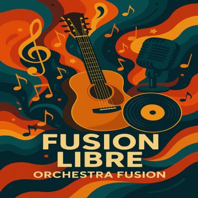 Fusion Libre - Orchestra Fusion (2025) [FLAC 16B-44.1kHz]