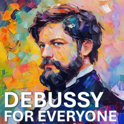 Claude Debussy - Debussy for Everyone (2025) [FLAC 24B-96kHz]