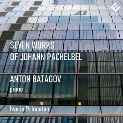 Anton Batagov - Seven Works of Johann Pachelbel (Live in Princeton) (2025) [FLAC 24B-48kHz]