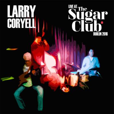 Larry Coryell - Live At The Sugar Daddy Club, Dublin 2016 (2022) [FLAC 16B-44.1kHz]
