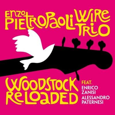 Enzo Pietropaoli Wire Trio - Woodstock Reloaded (2018) [FLAC 16B-44.1kHz]