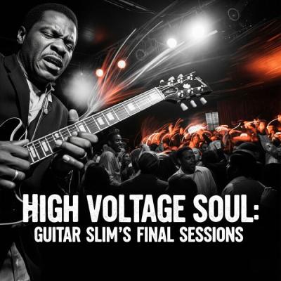 Guitar Slim - High Voltage Soul Guitar Slim's Final Sessions (2025) [FLAC 16B-44.1kHz]