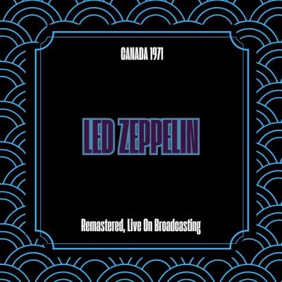 Led Zeppelin - Canada 1971 (Remastered, Live On Broadcasting) (2025) [FLAC 16B-44.1kHz]