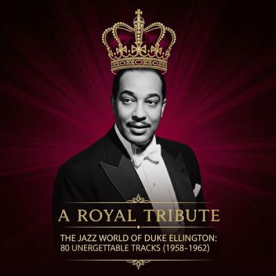 Duke Ellington - A Royal Tribute - The Jazz World of Duke Ellington 80 Unforgettable Tracks (1958...