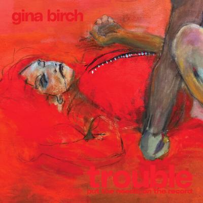 Gina Birch - Trouble (2025) [FLAC 24B-44.1kHz]