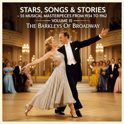 Fred Astaire - Stars, Songs & Stories - 55 Musical Masterpieces from 1934 to 1962 - Volume 15 The...