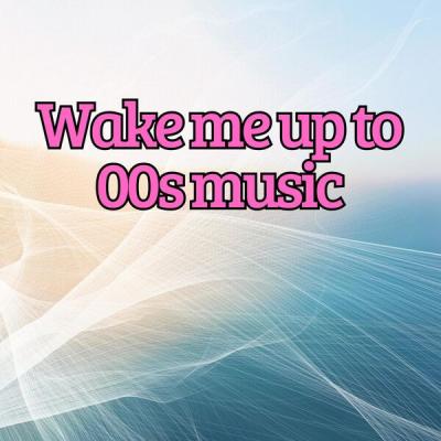 Various Artists - Wake me up to 00s music (2025) [FLAC 16B-44.1kHz]