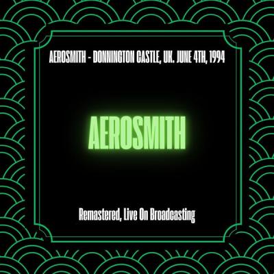 Aerosmith - Donnington Castle, UK. June 4th, 1994 (Live) (2025) [FLAC 16B-44.1kHz]