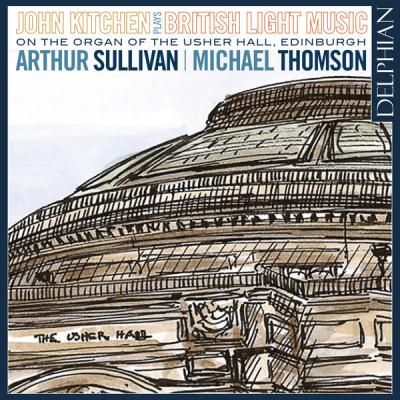John Kitchen - Arthur Sullivan & Michael Thomson - British Light Music on the Organ of the Usher ...
