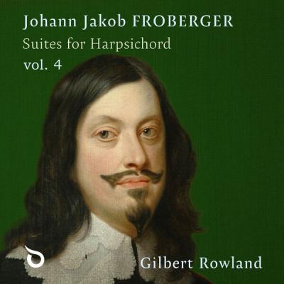 Gilbert Rowland - Froberger Suites for Harpsichord, Vol. 4 (2025) [FLAC 24B-96kHz]
