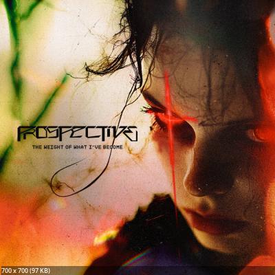 Prospective - The Weight Of What I've Become (2025)