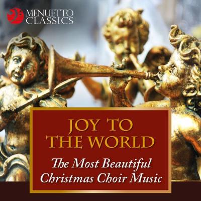 Various Artists - Joy to the World The Most Beautiful Christmas Choir Music (2017) [FLAC 16B-44.1...