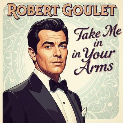 Robert Goulet - Take Me in Your Arms (2025) [FLAC 16B-44.1kHz]