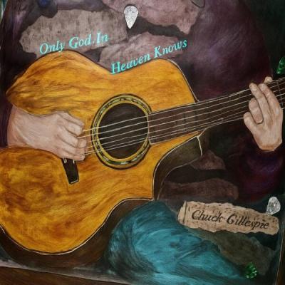 Chuck Gillespie - Only God in Heaven Knows (2025) [FLAC 24B-48kHz]