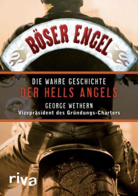 Böser Engel: Die wahre Geschichte der Hells Angels - Wethern, George Böser Engel: Die wahre Geschichte der Hells Angels - Wethern, George