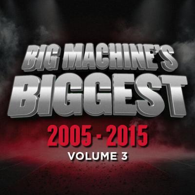 Various Artists - Big Machine's Biggest 2005-2015, Volume 3 (2025) [FLAC 16B-44.1kHz]