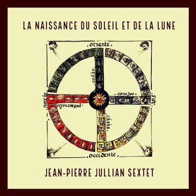 Jean-Pierre Jullian Sextet - La naissance du soleil et de la lune (2025) [FLAC 24B-44.1kHz]